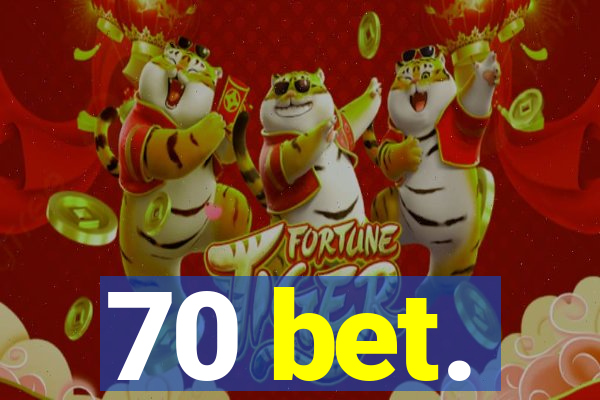 70 bet.